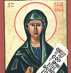 St Sabina Who was born on 1st century is known as The widow of Senator Valentinus and daughter of Herod Metallarius.