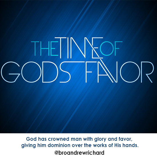  God has crowned man with glory and favor, giving him dominion over the works of His hands. Receive God's Favour abundantly today. 