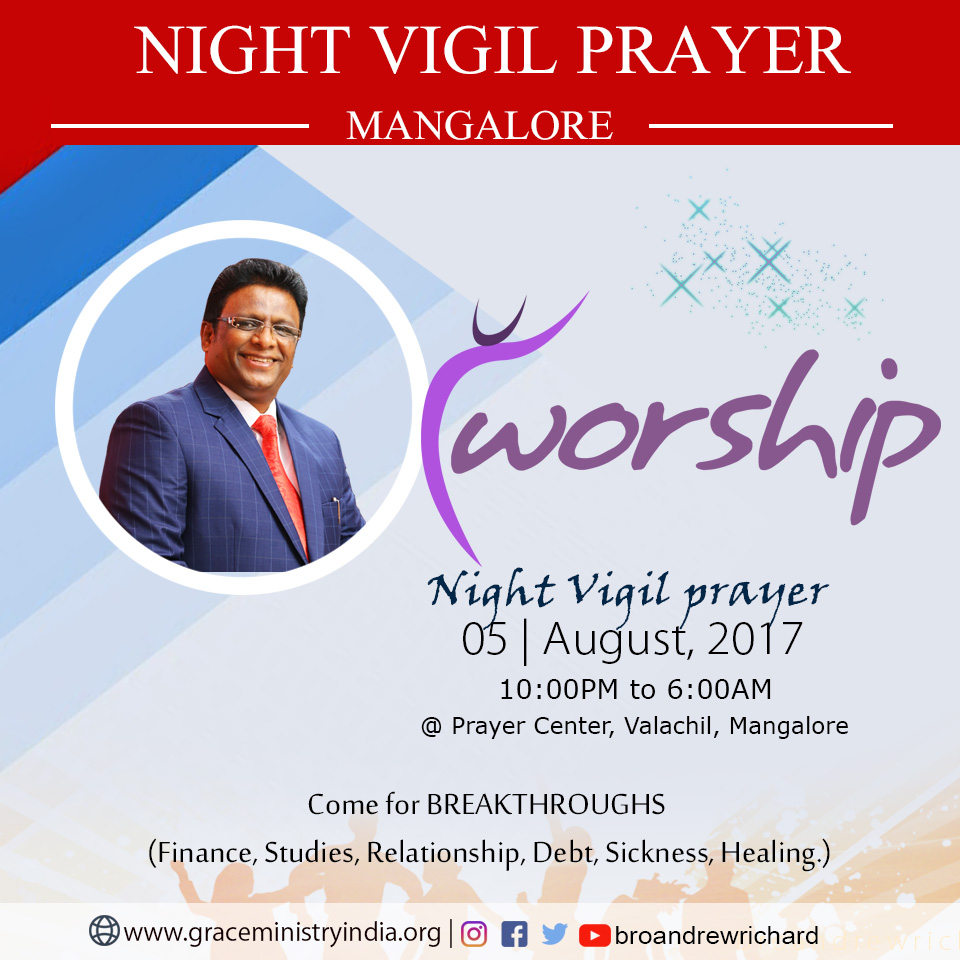 Join the 6 hours Night Vigil prayer organized by Grace Ministry at Prayer Center, Valachil, Mangalore on August 5th. Come experience the touch of God.