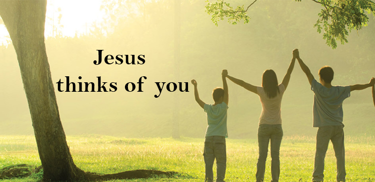 Jesus thinks of you all the time. Times when worries and fears drown out our thoughts of God, Jesus thinks of us.