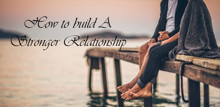 How to manage a relationship and build the relationship stronger. Here are 5 different ways to build relationship stronger and effective.